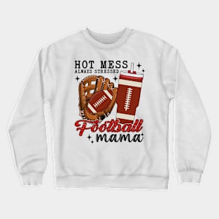 Hot Mess Always Stressed Football Mama Crewneck Sweatshirt